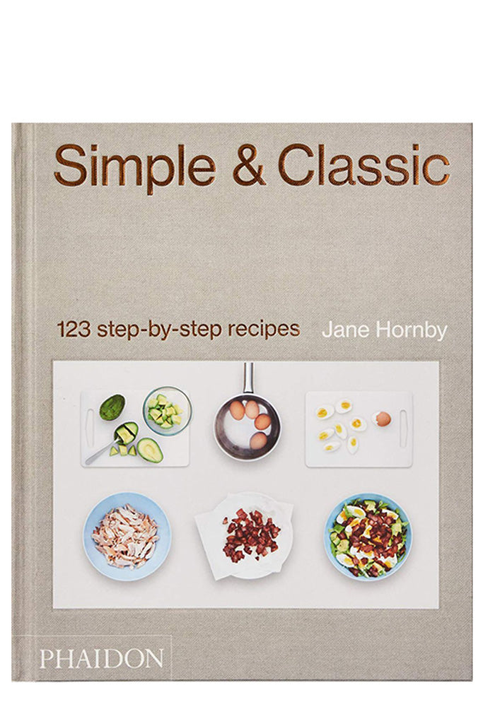 Simple & Classic: 123 Step-By-Step Recipes By Jane Hornby