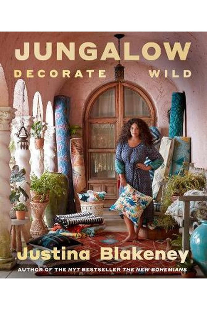 Jungalow: Decorate Wild By Justina Blakeney