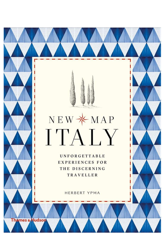 New Map Italy: Unforgettable Experiences For The Discerning Traveller By Herbert Ypma